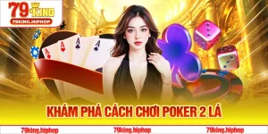 Khám phá cách chơi Poker 2 lá