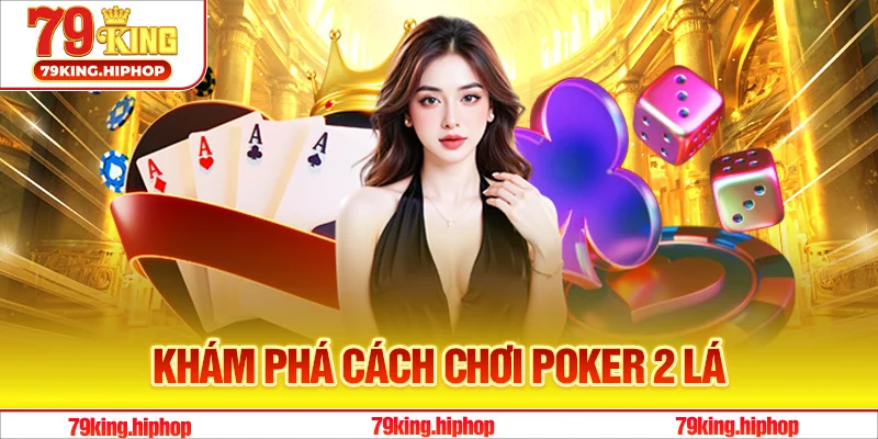 Khám phá cách chơi Poker 2 lá