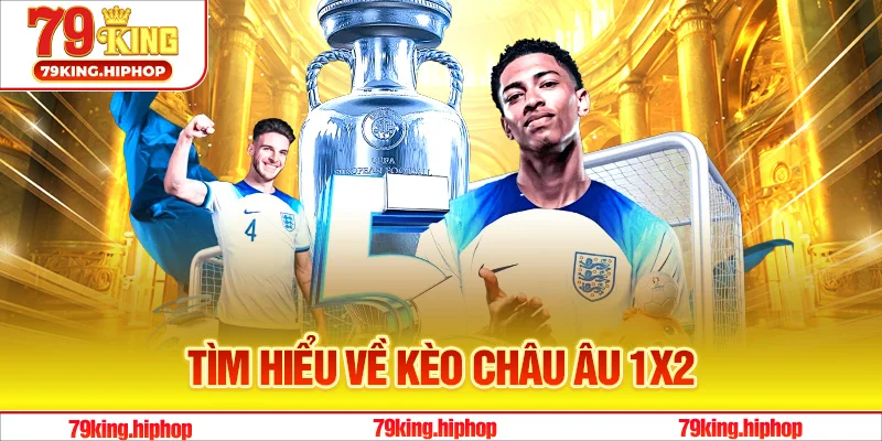 Tìm hiểu về kèo châu Âu 1x2